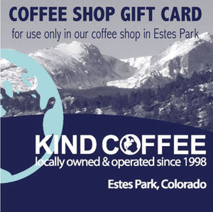 image of mountains with words "Coffee Shop Gift Card for use only in our coffee shop in Estes Park, Kind Coffee locally owned & oiperated since 1998, Estes Park, Colorado"